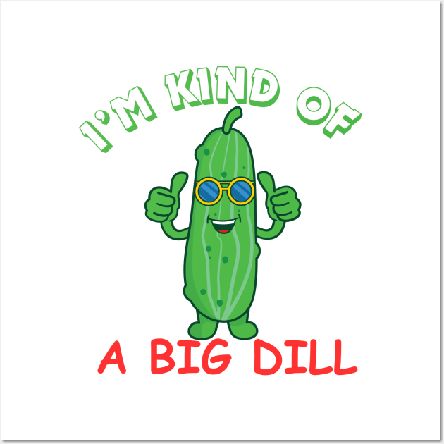 I'M KIND OF A BIG DILL Wall Art by AJDesignsstuff